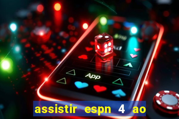 assistir espn 4 ao vivo gratis